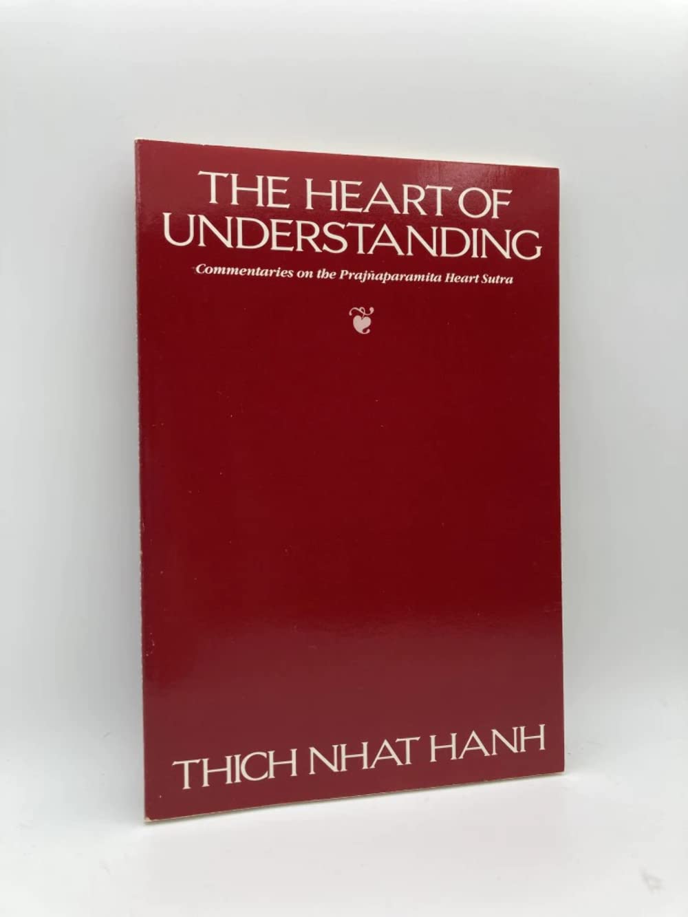 The Heart of Understanding: Commentaries on the Prajnaparamita Heart Sutra 9780938077114