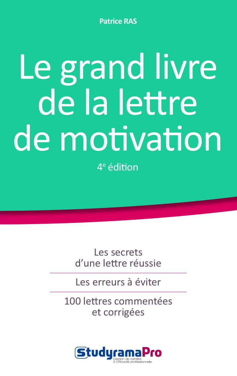 Le grand livre de la lettre de motivation: Les secrets d'une lettre réussie - les erreurs à éviter, 100 lettres commentée 9782759034246