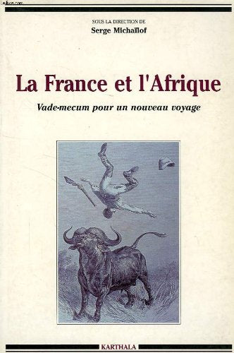 La France et l'Afrique : Vade-mecum pour un nouveau voyage 9782865374038
