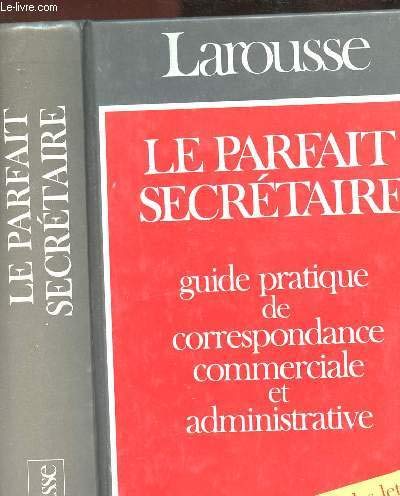 Le Parfait Secretaire : Guide Pratique De Correspondance Commerciale Et Administrative (Relie) 9782035071149