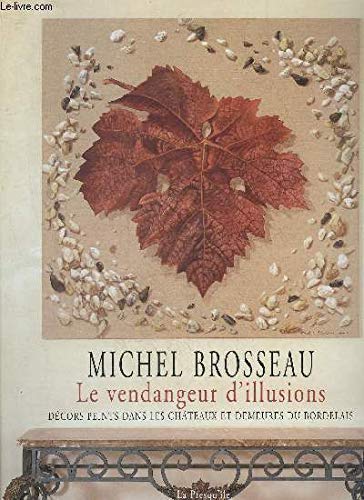 MICHEL BROSSEAU LE VENDANGEURS D'ILLUSIONS - DECORS PEINTS DANS LES CHATEAUX ET DEMEURES DU BORDELAIS 9782879380698