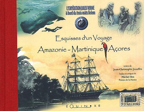 Esquisses D'Un Voyage : Amazonie-Martinique-Acores. L'Expedition Jules Verne A Bord Du Trois-Mats Belem 9782841353460