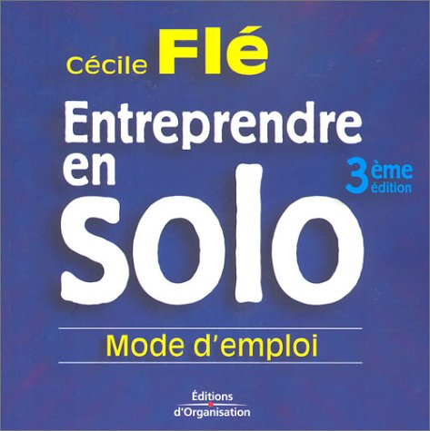Entreprendre en solo : Mode d'emploi 9782708129184