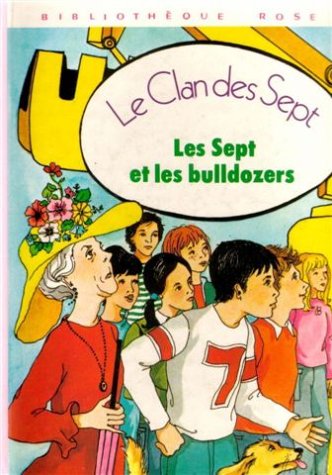 Les sept et les bulldozers : Série : Le clan des sept : Collection : Bibliothèque rose cartonnée & illustrée 9782010052958