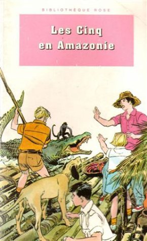 Les Cinq en Amazonie: Une nouvelle aventure des personnages créés par Enid Blyton 9782012095069