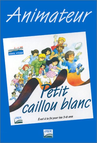 Petit caillou blanc : 5 à 6 ans. Animateur 9782857330943