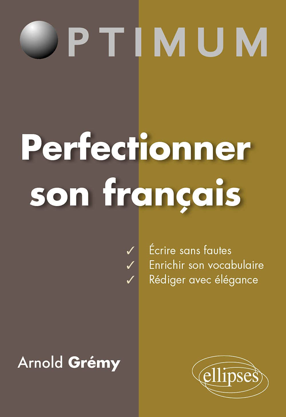 Perfectionner son français: Ecrire sans fautes, enrichir son vocabulaire, rédiger avec élégance 9782729878825