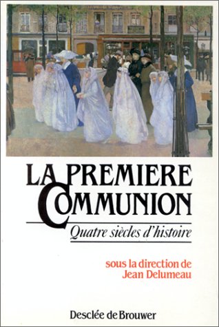 La première communion, quatre siècles d'histoire 9782220026312
