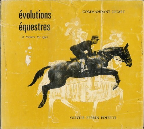 Commandant Licart. Évolutions équestres à travers les âges