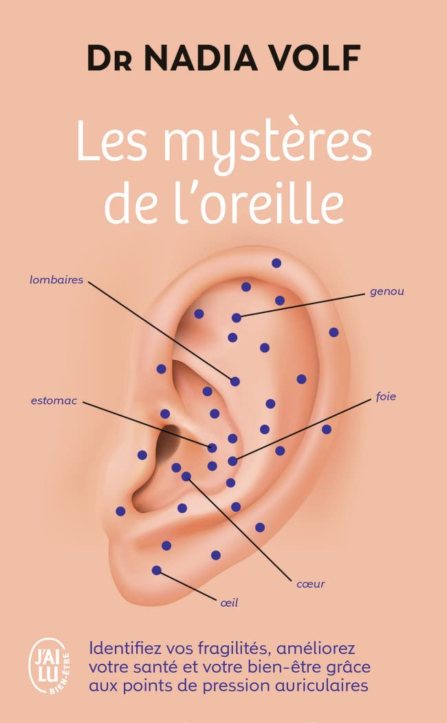 Les mystères de l'oreille: Identifiez vos fragilités, améliorez votre santé et votre bien-être grâce aux points de pression auriculaires 9782290263273