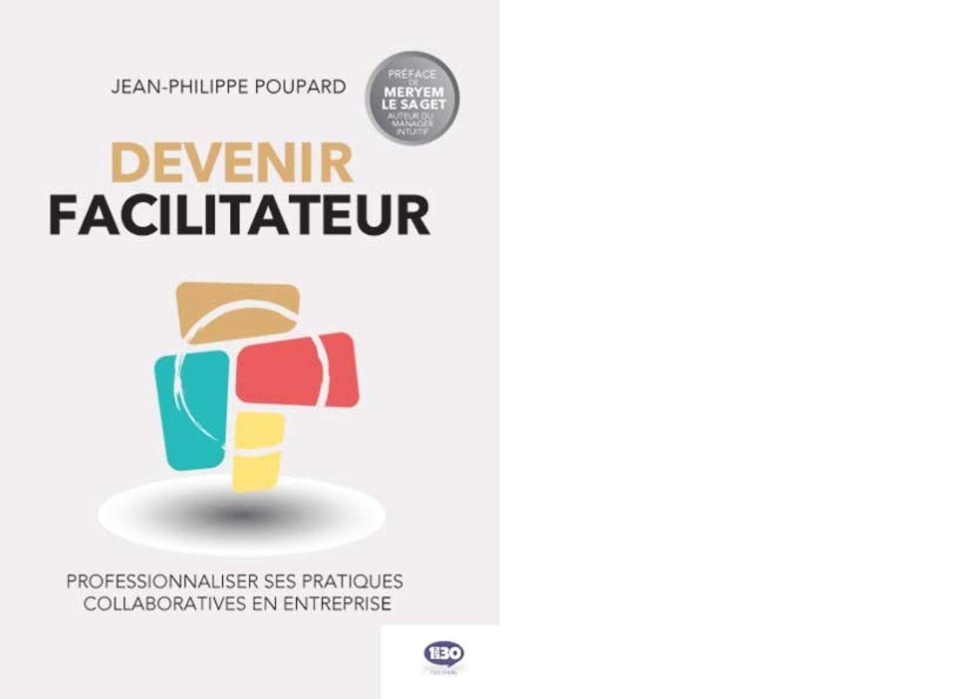 Devenir facilitateur: Professionnaliser ses pratiques collaboratives en entreprise 9782377740086