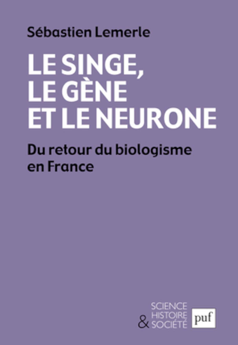 Le singe, le gène et le neurone: Du retour du biologisme en France 9782130621591