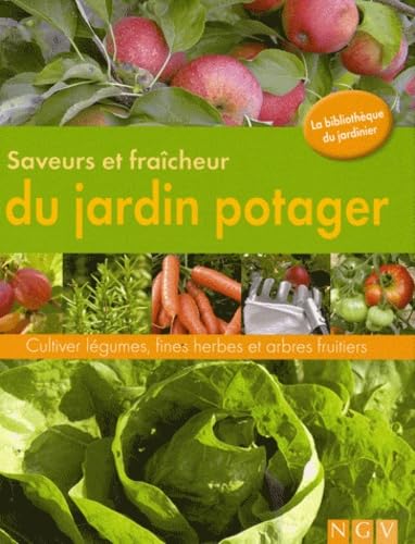 Saveurs et fraîcheurs du jardin potager: Cultiver légumes, fines herbes et arbes fruitiers 9783625010500
