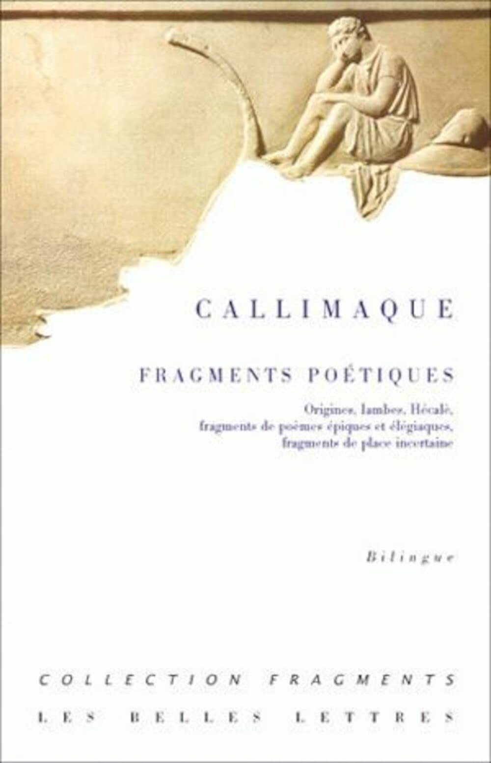 Fragments poétiques: Origines, Iambes, Hécalè, fragments de poèmes épiques et élégiaques, fragments de place incertaine 9782251742045