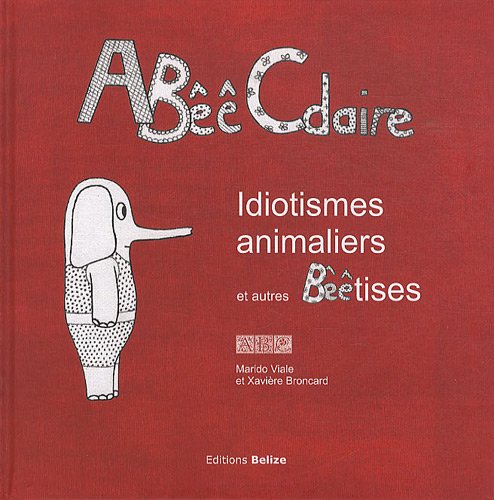 ABêêCdaire: Idiotismes animaliers et autres Bêêtises 9782917289624