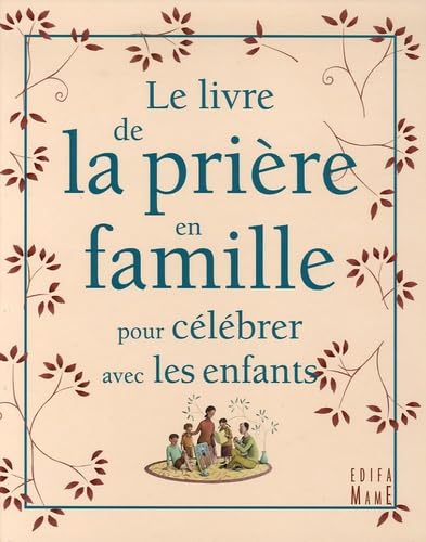 LE LIVRE DE LA PRIERE EN FAMILLE POUR CELEBRER AVEC LES ENFANTS 9782914580830