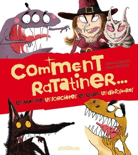 Comment ratatiner...: Les monstres, les sorcières, les loups, les dinosaures 9782723479837