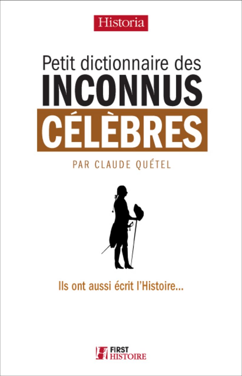Petit Dictionnaire des Inconnus célèbres: Les anonymes à la conquête de l'Histoire 9782754053860