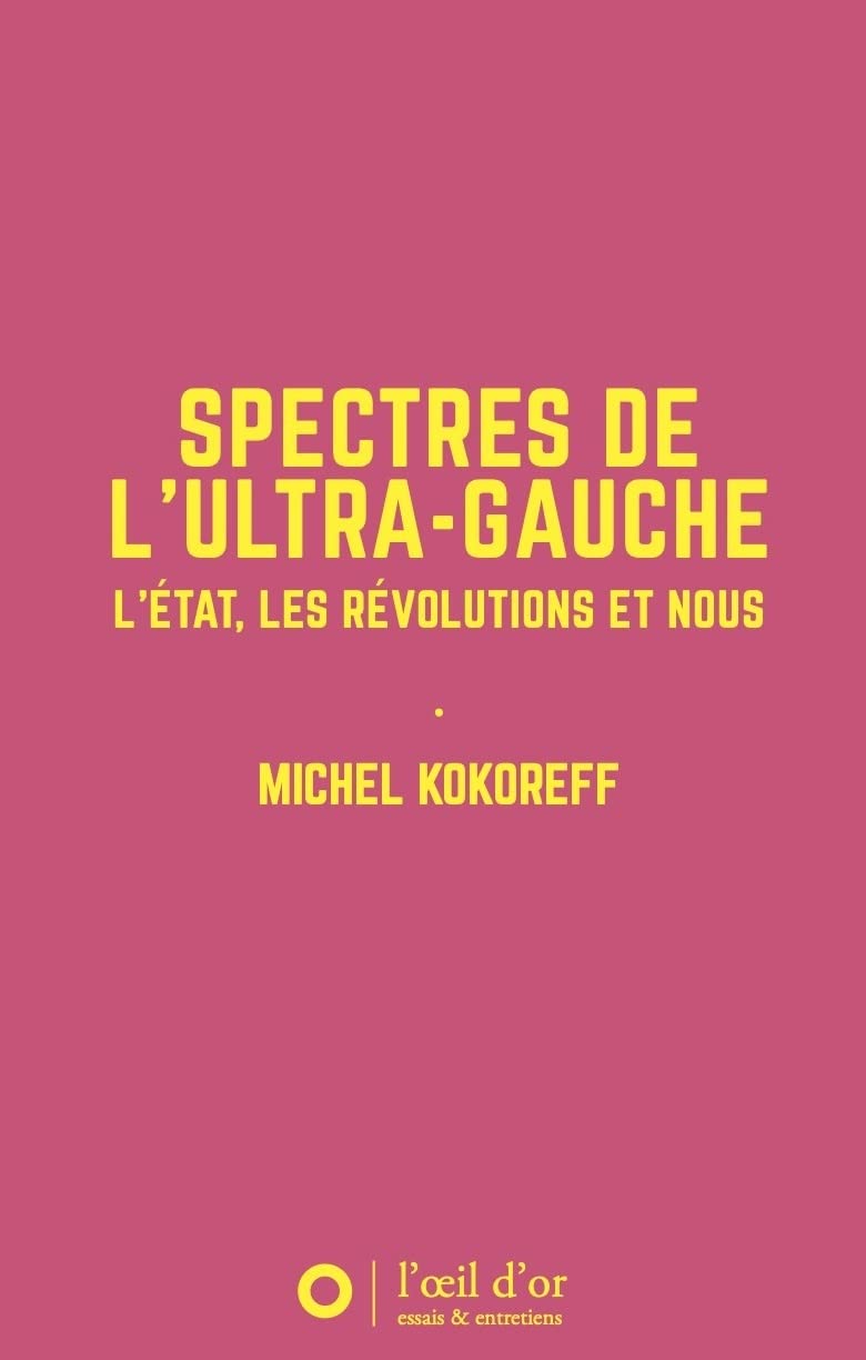 Spectres de l'ultra-gauche: L'Etat, les révolutions et nous 9782490437146