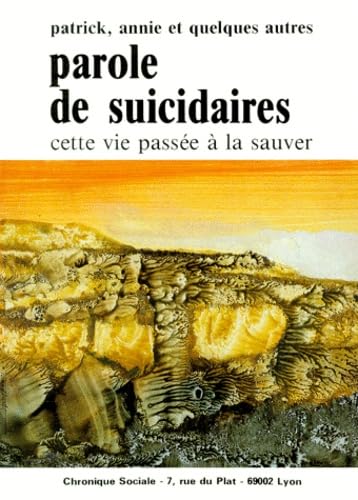 Parole De Suicidaires. Cette Vie Passee A La Sauver 9782850080579