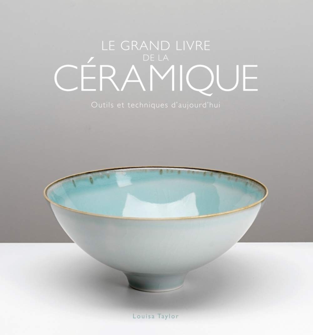 Le grand livre de la céramique: Outils et techniques d'aujourd'hui 9782350172583