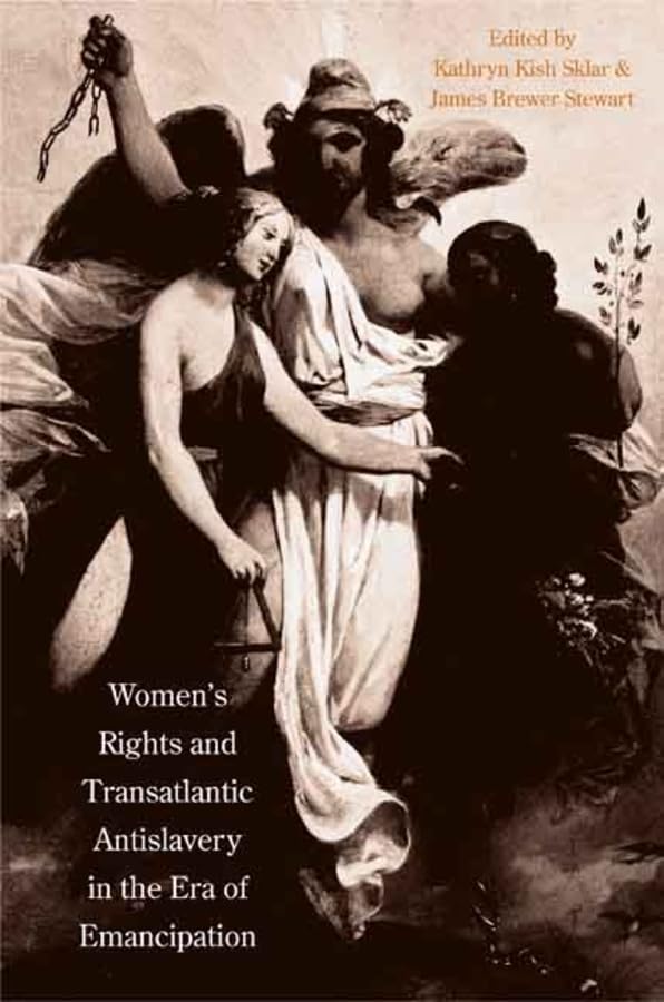 Women's Rights and Transatlantic Antislavery in the Era of Emancipation (The David Brion Davis Series) 9780300115932