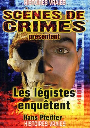 Les légistes enquêtent: Des meurtres résolus sur la table d'autopsie grâce à la médecine légale et la science 9782940349005