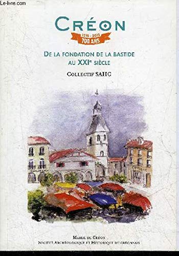 CREON DE LA FONDATION DE LA BASTIDE AU XXIE SIECLE . 9782954729510