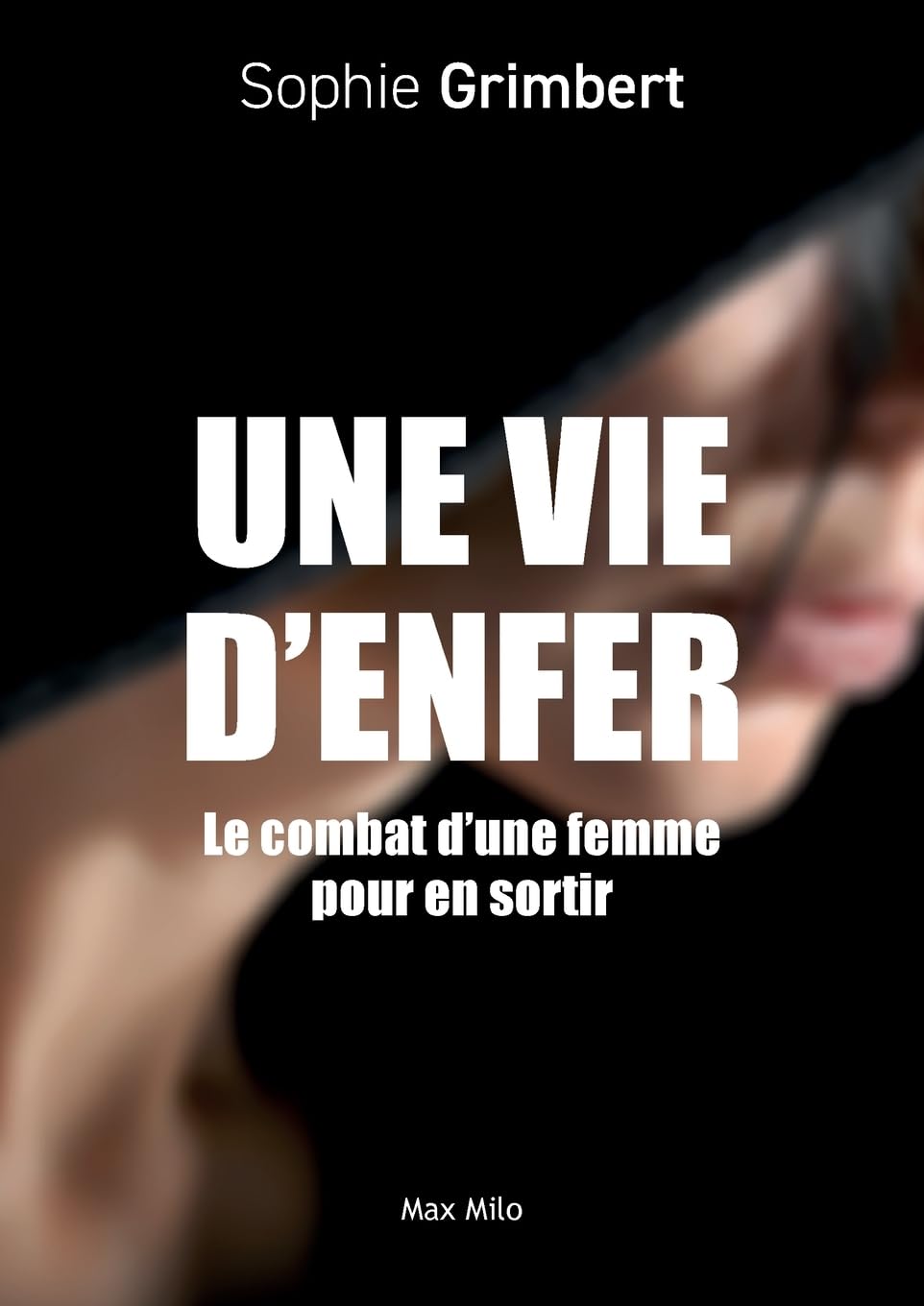 Une vie d'enfer: Le combat d'une femme pour en sortir 9782315012176