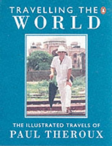 Travelling the World: The Illustrated Travels of Paul Theroux 9780140154764