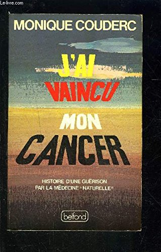 J'ai vaincu mon cancer : Histoire d'une guérison par la médecine naturelle 9782714410900