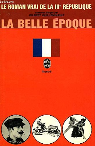 LA BELLE EPOQUE - LE ROMAN VRAI DE LA 3EME REPUBLIQUE