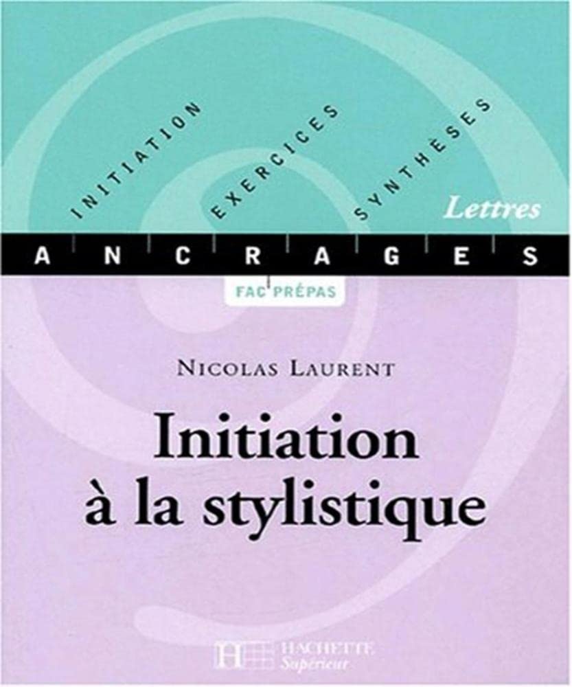 Initiation à la stylistique: Initiation-Exercices-Synthèses 9782011454553
