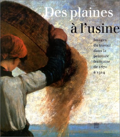 Des plaines à l'usine : Images du travail dans la peinture française de 1870 à 1914 9782850564963
