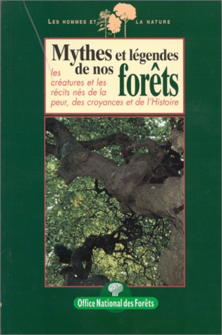 Mythes et légendes de nos forêts : Les créatures et les récits nés de la peur, des croyances et de l'Histoire 9782842070670