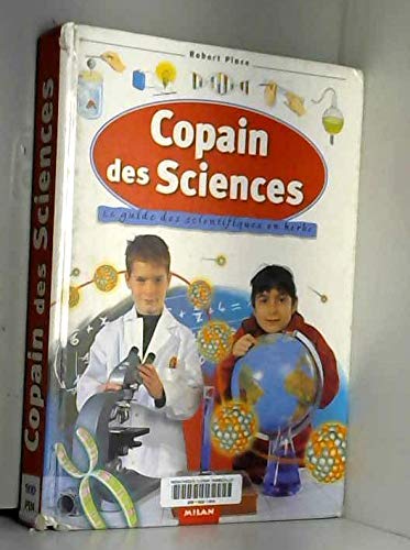 Copain des sciences : Le Guide des scientifiques en herbe 9782841134267