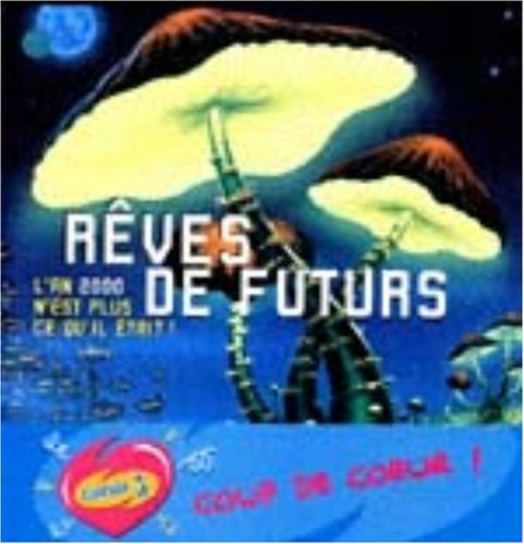 Rêves de futur. L'An 2000 n'est plus ce qu'il etait 9782092772461