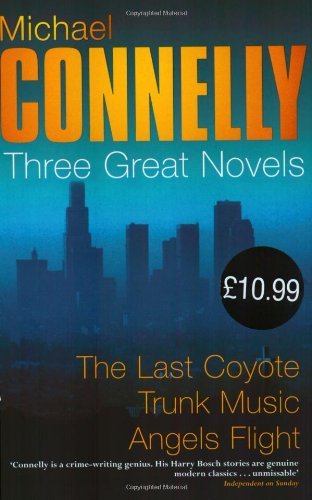 The Harry Bosch Novels: Volume 2: The Last Coyote, Trunk Music, Angels Flight: "The Last Coyote", "Trunk Music", "Angels Flight" Vol 1 (Great Novels) by Michael Connelly (21-Dec-2001) Paperback