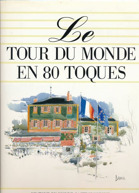 LE TOUR DU MONDE EN 80 TOQUES un tour du monde gastronomique