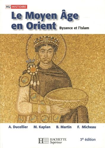 Le Moyen Age en Orient: Byzance et l'Islam, Des Barbares aux Ottomans 9782011457615
