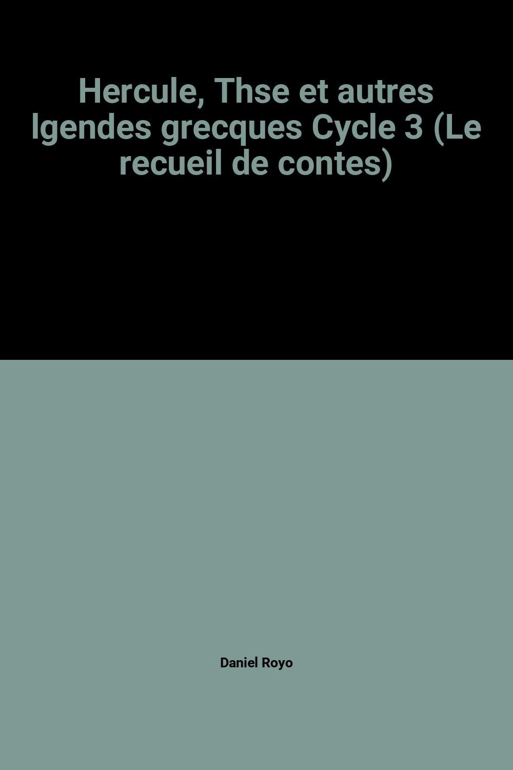 Hercule, Thse et autres lgendes grecques Cycle 3 (Le recueil de contes) 9782841174898