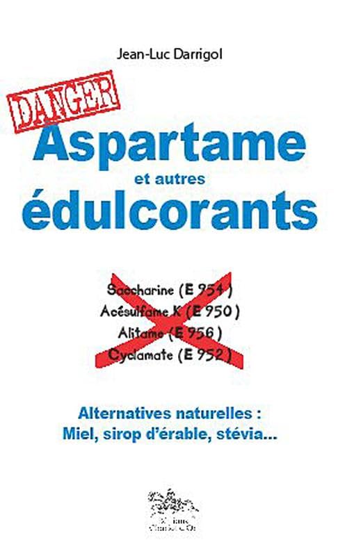 Aspartame et autres édulcorants : danger 9782360470020