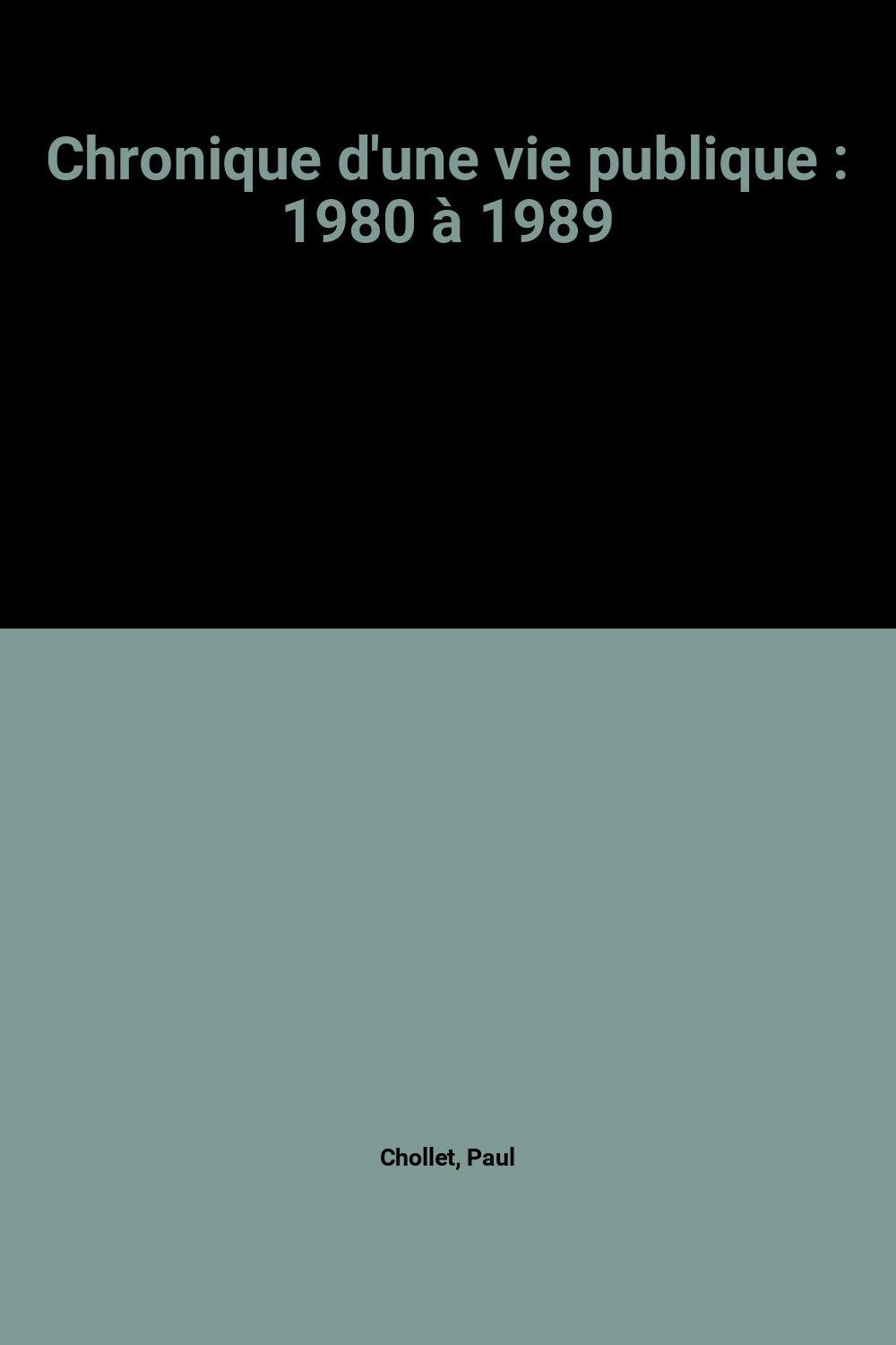 Chronique d'une vie publique : 1980 à 1989 9782914002240