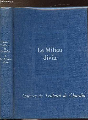 OEUVRES DE TEILHARD DE CHARDIN - TOME IV - LE MILIEU DIVIN 3665375216653