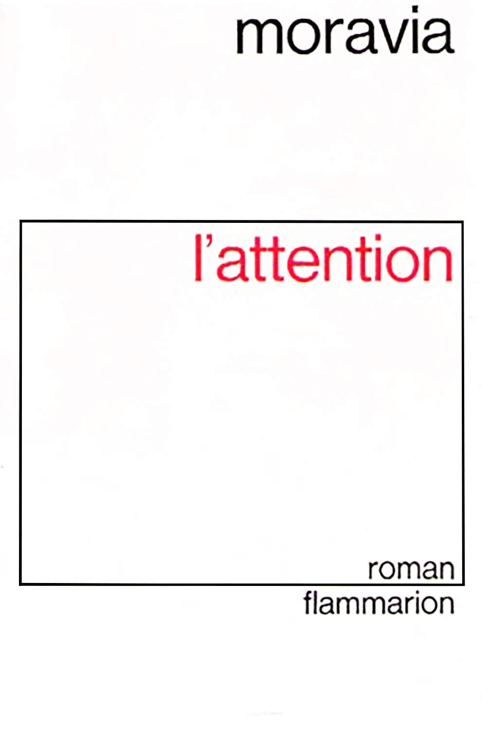 Alberto Moravia. L'Attention: L'Attenzionee, roman traduit de l'italien par Claude Poncet