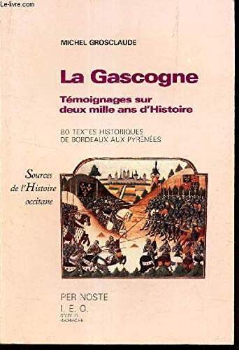 La Gascogne: Temoignages Sur Deux Mille Ans D'histoire, De Bordeaux Aux Pyrenees 80 Textes Historiques Originaux En Grec, Latin, Occitan Et Francais, Avec Traduction 9782868660084