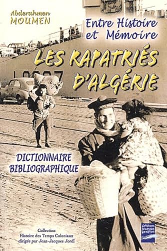 Entre histoire er mémoire : les rapatriés d'Algérie : Dictionnaire bibliographique 9782906431638