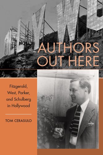 Authors Out Here: Fitzgerald, West, Parker, and Schulberg in Hollywood 9781570039034