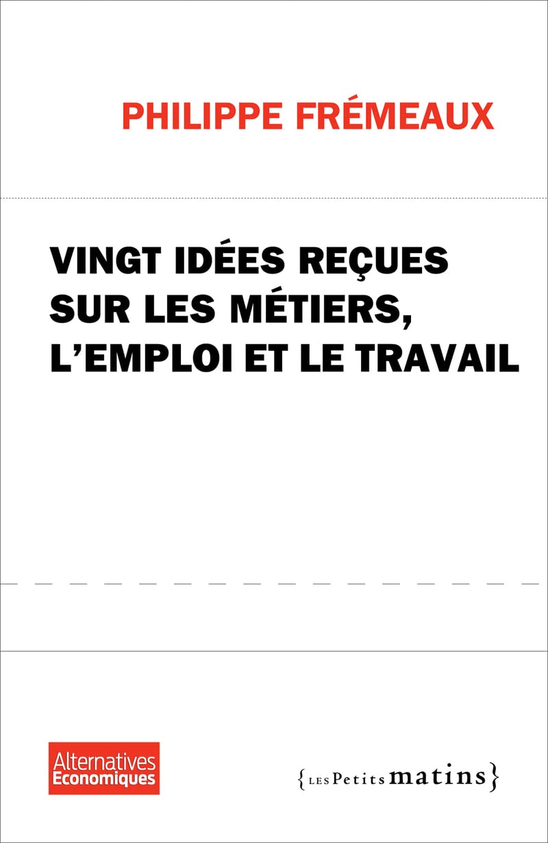 Vingt idées reçues sur les métiers, l'emploi et le travail 9782363830517