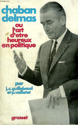 Chaban delmas ou l art d etre heureux en politique.
